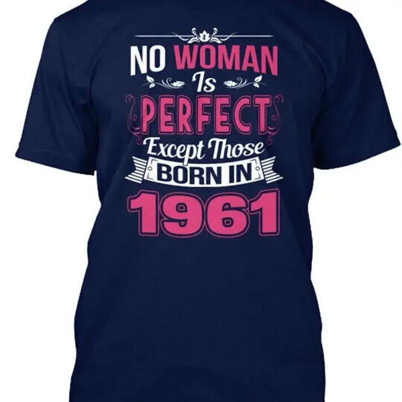 Trendy Women Are Perfect: Born in 1961, There Are No Women's T-Shirts Made in the Usa in Sizes S to 5XL Trendy Women Are Perfect: Born in 1961, There Are No Women's T-Shirts Made in the Usa in Sizes S to 5XL