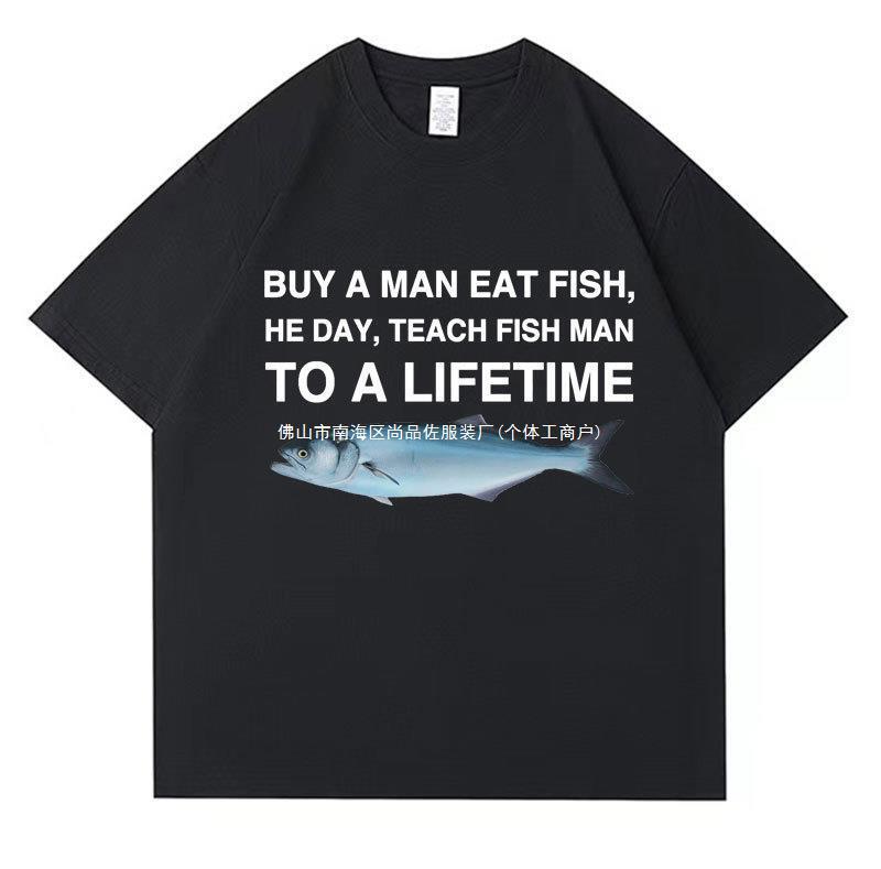 Buy a Man Who Eats Fish, He Teaches Fish to Men for a Lifetime, Interesting Meme T-Shirt, Unisex Casual Cotton T-Shirt for Men