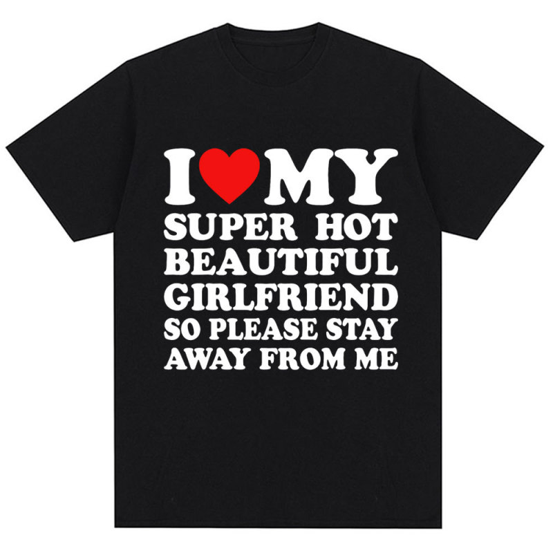 I Love My Super Spicy Girlfriend, so Please Stay Away from Me. Men's Fashionable Summer Pure Cotton Couple's T-Shirt