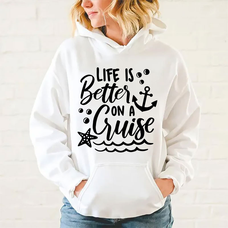 New Fashion Life Is Better On A Cruise Printing Hoodies