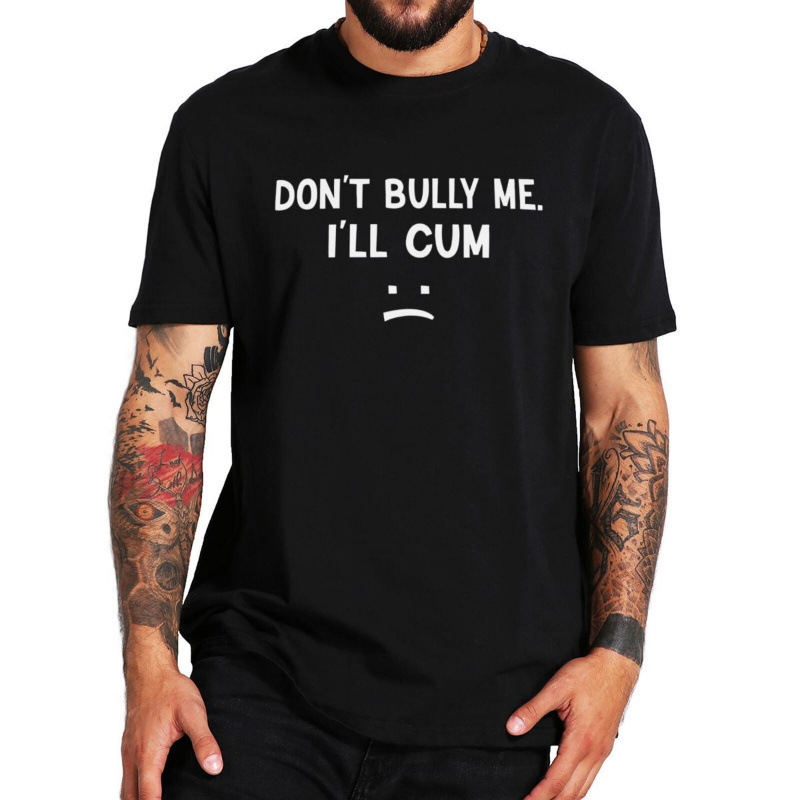 【Cross-Border European Size】Don'T Bully Me I'Ll t Shirt Funny Memes Sexy Adu 【Cross-Border European Size】Don'T Bully Me I'Ll t Shirt Funny Memes Sexy Adu