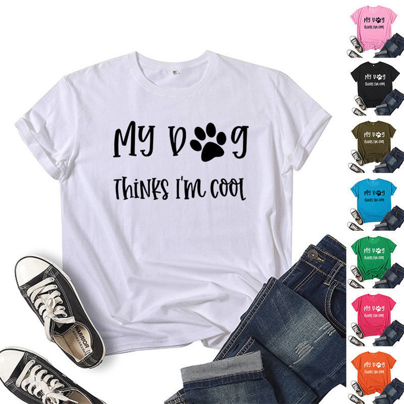 Foreign trade cross-border my dog thought I was cool MY DOG THINKS I 'M COOL printed short-sleeved T-shirt