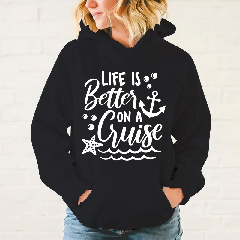 New Fashion Life Is Better On A Cruise Printing Hoodies