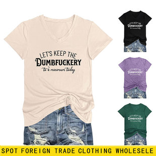 European and American V-neck comfortable short sleeve let's keep the dumbfuckery letter personality summer casual T-shirt