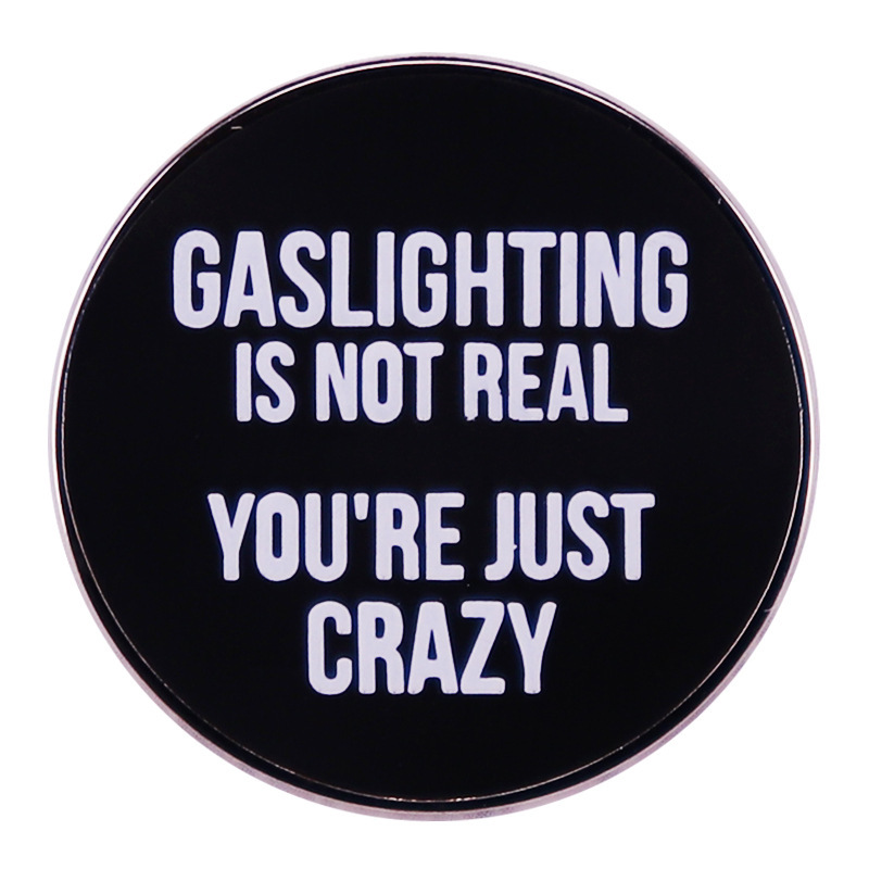 Gaslighting Isn'T Real You'Re Just Crazy Enamel Pin