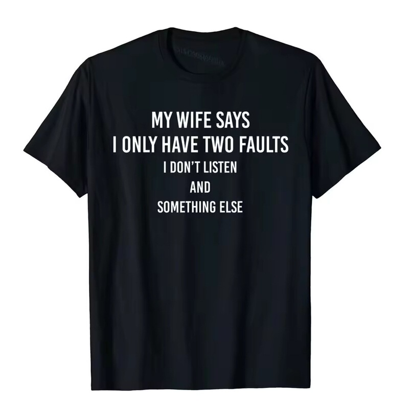 My wife says I only have two flaws. Funny husband men's gift T-shirt. Funny, stylish, cotton My wife says I only have two flaws. Funny husband men's gift T-shirt. Funny, stylish, cotton