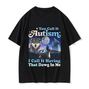 You Call It Autism I Call It Having That Dog in Me Funny Wol