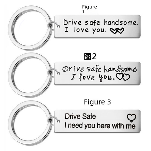 Good driving stainless steel keychain, Drive Safe handsome. I love you, Safe driving.