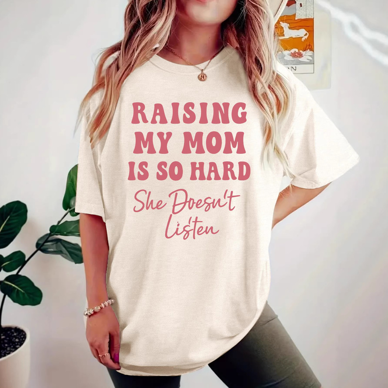 In-Stock European and American Style Round Neck T-Shirt with Print "Raising My Mom Is Difficult, She Doesn'T Listen," Loose Fit Short Sleeve Export