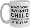 BEING Your Favorite Child Father's Day Ceramic Coffee Mark Cup Tea Cup