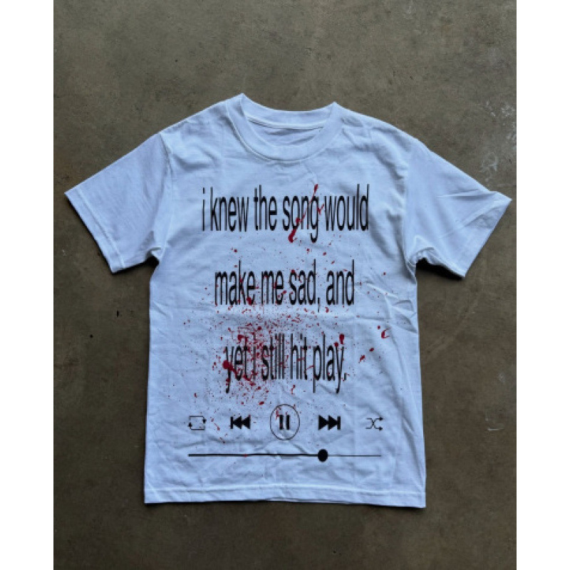 Unbranded T-shirt I Knew The Song Would Make Me Sad And Yet I Still Hit Play Graphic White