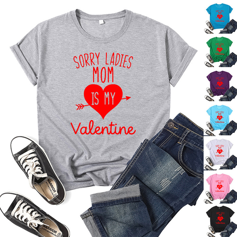 Sorry Ladies Mom is my Valentine mother is my lover printed short sleeve T-shirt female