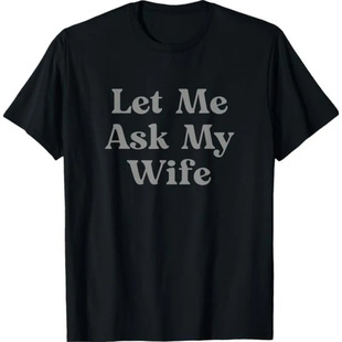 ���羳�W�a��Funny Quote T Shirt Men Let Me Ask My Wife