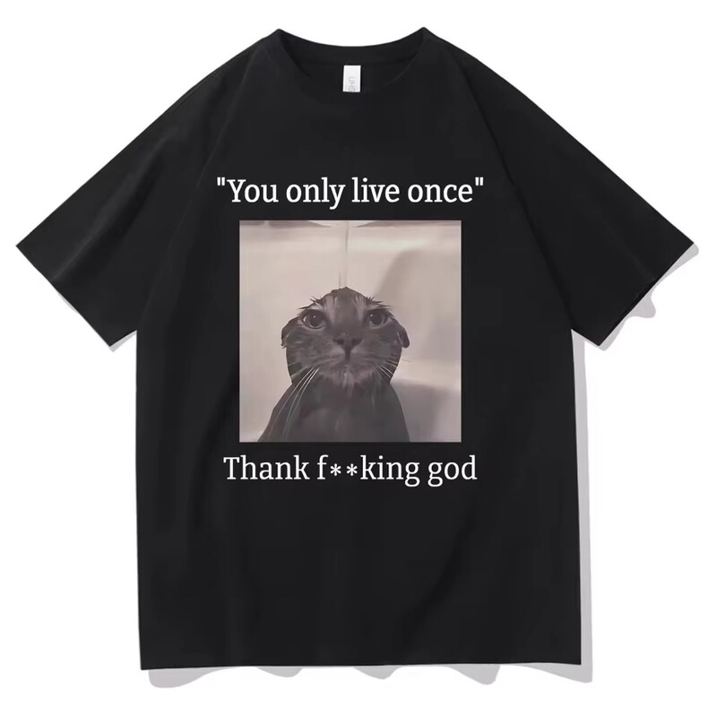 You only live once, thank God funny frustrated emoji cat T-shirt men's T-shirt women's fashion casual