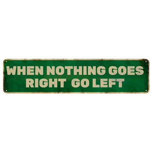 Humorous Inspirational Tin Painting When Nothing Goes Right Go Left Creative Wall Decoration Hanging Painting