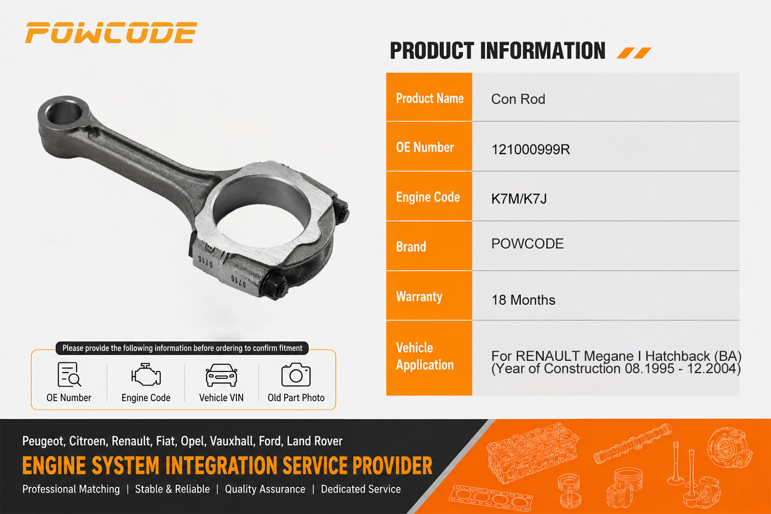 121000999R is suitable for Renault K7J/K7M 1.4/1.6 engines, new connecting rod 19mm