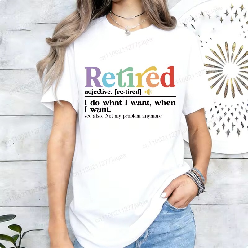Funny Retirement T-Shirt Retirement Definition T-Shirt I Do What I Want Shirt Women's Street Fashion Top Shirt